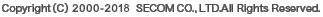 Copyright(C) SECOM CO.,LTD All Rights Reserved.